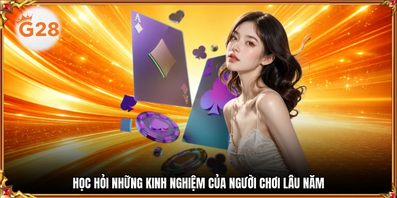 Học hỏi những kinh nghiệm của người chơi lâu năm